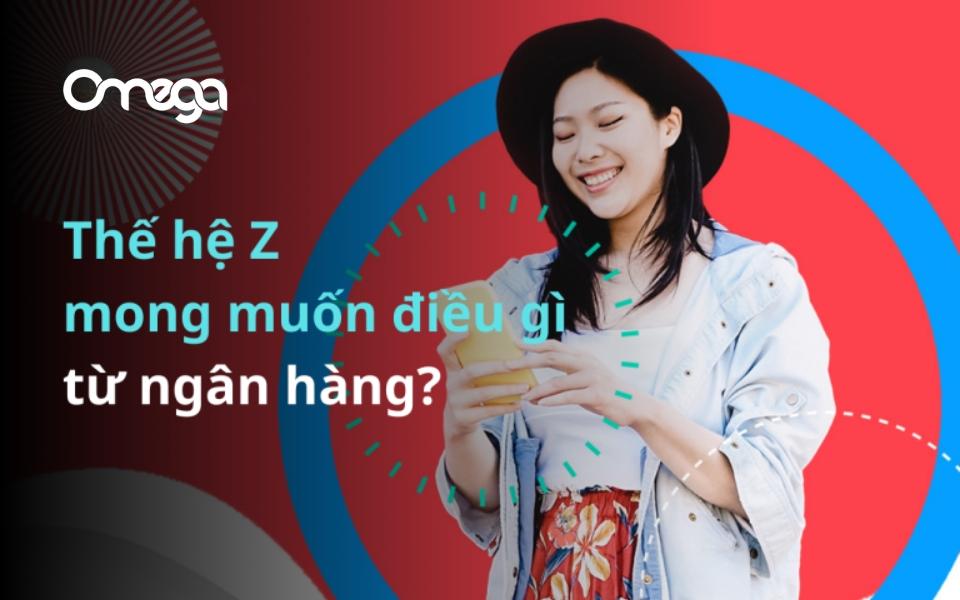 Thế Hệ Z Mong Muốn Điều Gì Từ Ngân Hàng?