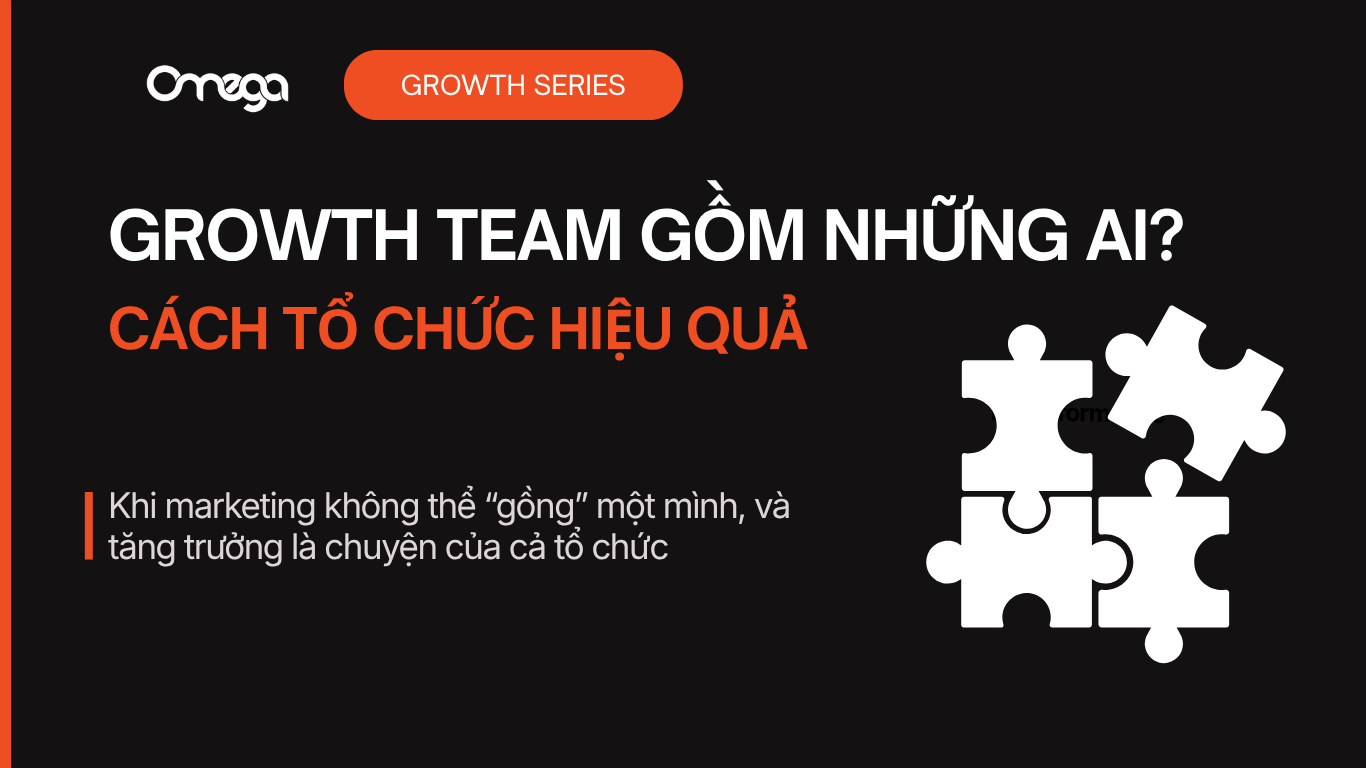 Growth Team Gồm Những Ai? Cách Tổ Chức Growth Team Hiệu Quả Cho Từng Loại Hình Doanh Nghiệp